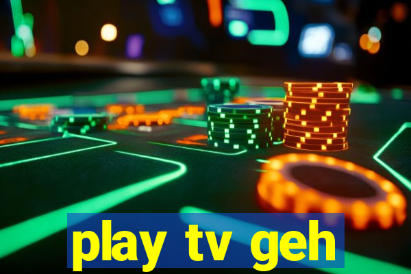 play tv geh